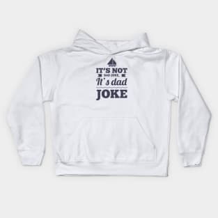 It's not bad joke it's dad joke Kids Hoodie